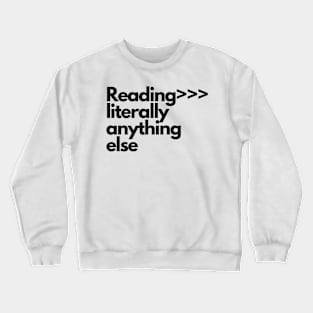 Reading is better than literally anything else Crewneck Sweatshirt